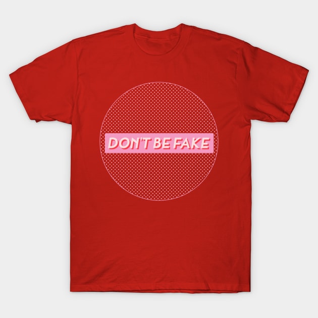 DON'T BE FAKE T-Shirt by Koala_Shop